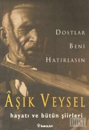 Dostlar Beni Hatırlasın Aşık Veysel Hayatı ve Bütün Şiirleri